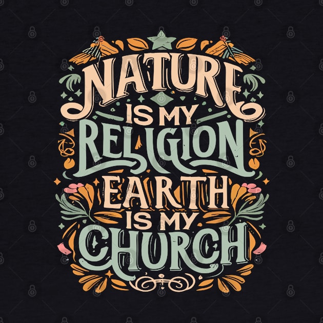 Nature Is My Religion Earth Is My Church by blackfur